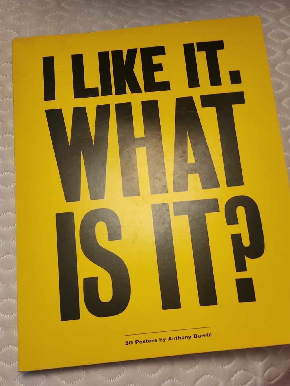 Hard To Find  "I LIKE IT. WHAT IS IT?" By Anthony Burrill Poster Book